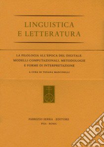 La filologia all'epoca del digitale. Modelli computazionali, metodologie e forme di interpretazione libro di Mancinelli T. (cur.)