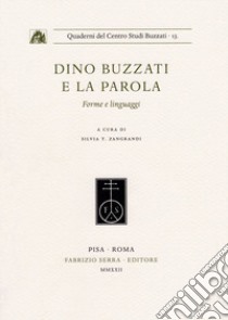 Dino Buzzati e la parola. Forme e linguaggi libro di Zangrandi S. T. (cur.)