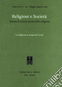 Religioni e società. Rivista di scienze sociali della religione (2022). Vol. 103: La religione ai tempi del Covid libro di Giordan G. (cur.); Palmisano S. (cur.)