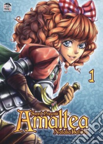 Sword princess Amaltea. Vol. 1 libro di Batista Natalia