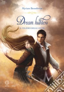 Il veliero delle anime. Dream hunters libro di Benothman Myriam