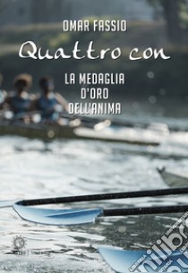 Quattro con. La medaglia d'oro dell'anima libro di Fassio Omar