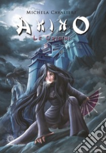 Akiko. Le origini libro di Cavaliere Michela