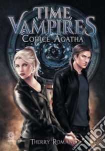 Codice Agatha. Time vampires libro di Romano Therry