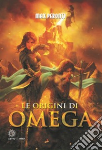 Le origini di Omega libro di Peronti Max