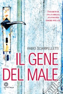 Il gene del male libro di Sciarpelletti Fabio