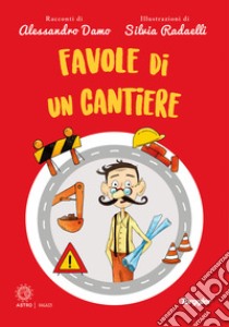 Favole di un cantiere libro di Damo Alessandro