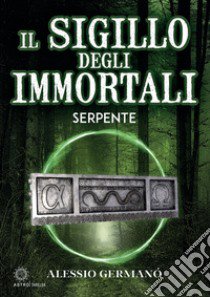 Il sigillo degli immortali. Serpente libro di Germanò Alessio