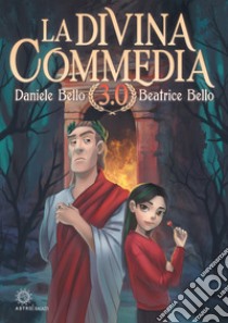 La Divina Commedia 3.0 libro di Bello Daniele; Bello Beatrice