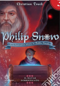 Philip Snow e la fantastica storia di Babbo Natale. Il baule dimenticato libro di Christian Touch