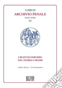 I reati di omicidio tra teoria e prassi libro di Manna Adelmo; Plantamura Vito