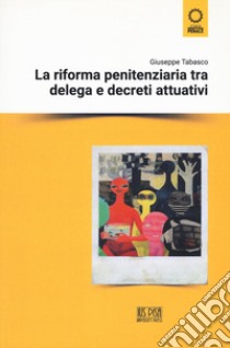 La riforma penitenziaria tra delega e decreti attuativi libro di Tabasco Giuseppe