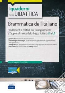 Grammatica dell'italiano. Fondamenti e metodi per l'insegnamento e l'apprendimento della lingua L1 e L2. Con Contenuto digitale per accesso on line libro di Lugarini Edoardo; Dota Michela