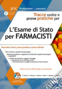 L'esame di Stato per farmacisti. Tracce svolte e prove pratiche. Raccolta di temi, prove pratiche e prove ufficiali. Con espansione online libro di Collino Massimo; Miro Agnese; Quaglia Fabiana