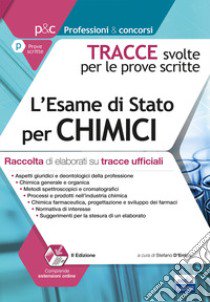 L'esame di stato per chimici. Raccolta di elaborati su tracce ufficiali. Tracce svolte per le prove scritte. Con espansione online libro di D'Errico S. (cur.)