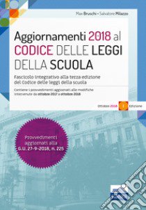 Aggiornamenti 2018 al Codice delle leggi della scuola. Fascicolo integrativo del codice delle leggi della scuola. Con espansione online libro di Bruschi Max; Milazzo Salvatore