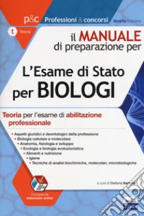 Il manuale di preparazione per l'esame di Stato per biologi. Teoria per l'esame di abilitazione professionale. Con espansione online libro di Sartoris S. (cur.)