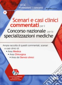 Scenari e casi clinici commentati per il Concorso nazionale per le specializzazioni mediche. Ampia raccolta di quesiti commentati, scenari e casi clinici di Area Medica, Area Chirurgica e Area dei Servizi clinici. Con software di simulazione libro di Pasculli M. (cur.)