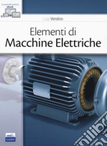 Elementi di macchine elettriche. Con e-book libro di Verolino Luigi