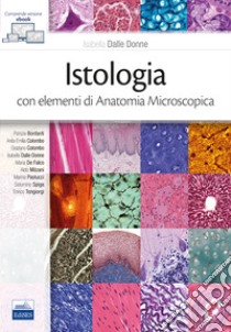 Istologia con elementi di anatomia microscopica libro di Dalle Donne I. (cur.)