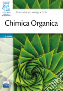 Chimica organica. Con e-book. Con software di simulazioe libro di Brown William H.; Iverson Brent L.; Anslyn Eric V.