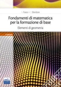 Fondamenti di matematica per la formazione di base. Vol. 2: Elementi di geometria libro di Sbordone Carlo; Sbordone Francesco