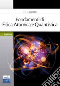 Fondamenti di fisica atomica e quantistica libro di Ciccacci Franco