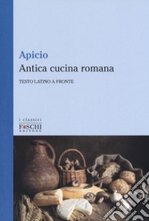 Antica cucina romana. Testo latino a fronte libro di Apicio Marco; Introna F. (cur.)