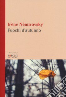 Fuochi d'autunno libro di Némirovsky Irène; Dedda A. (cur.)