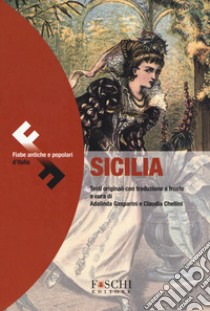 Sicilia. Fiabe antiche e popolari d'Italia. Testo originale a fronte libro di Gasparini A. (cur.); Chellini C. (cur.)