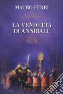 La vendetta di Annibale. C.O.D.E. libro di Ferri Mauro