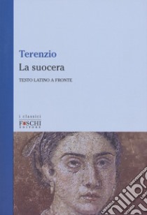 La suocera. Testo latino a fronte libro di Terenzio P. Afro; Tedeschi A. (cur.)