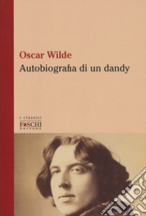 Autobiografia di un dandy libro di Wilde Oscar