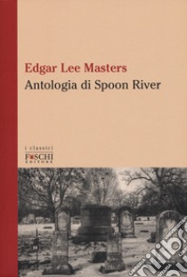 Antologia di Spoon River. Testo inglese a fronte libro di Masters Edgar Lee; Manini L. (cur.)