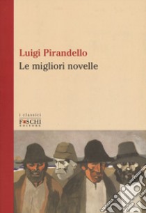 Le migliori novelle libro di Pirandello Luigi; Veronesi M. (cur.)