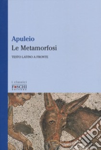 Le Metamorfosi. Testo latino a fronte libro di Apuleio; Longobardi M. (cur.)