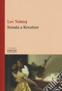 Sonata a Kreutzer libro di Tolstoj Lev