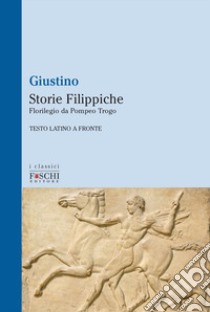 Storie filippiche. Florilegio da Pompeo Trogo libro di Giustino Marco Giuniano