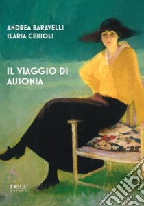 Il viaggio di Ausonia libro di Baravelli Andrea; Cerioli Ilaria