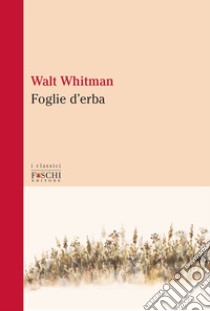 Foglie d'erba libro di Whitman Walt