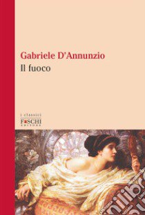 Il fuoco libro di D'Annunzio Gabriele