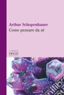 Come pensare da sé libro di Schopenhauer Arthur