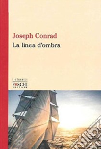 La linea d'ombra libro di Conrad Joseph; Cinelli G. (cur.)