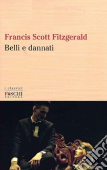 Belli e dannati libro di Fitzgerald Francis Scott