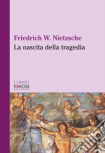 La nascita della tragedia libro di Nietzsche Friedrich