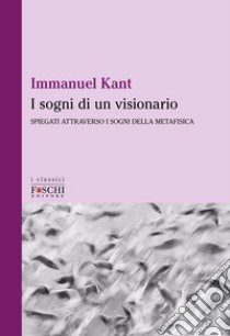 I sogni di un visionario libro di Kant Immanuel