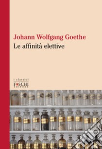 Le affinità elettive libro di Goethe Johann Wolfgang