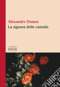 La signora delle camelie libro di Dumas Alexandre (figlio)