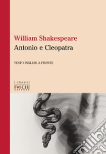 Antonio e Cleopatra. Testo inglese a fronte libro di Shakespeare William