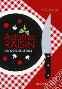 Agatha Raisin. La quiche letale libro di Beaton M. C.